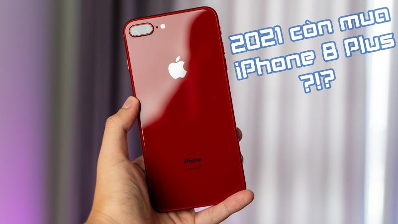 IPhone 8 Plus giá bao nhiêu 2021? 